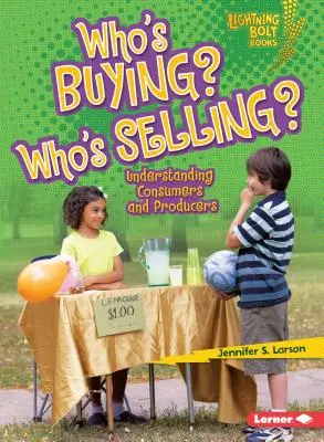 Qui achète ? Qui vend ? Comprendre les consommateurs et les producteurs - Who's Buying? Who's Selling?: Understanding Consumers and Producers