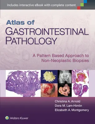 Atlas de la pathologie gastro-intestinale : Une approche basée sur les modèles pour les biopsies non néoplasiques - Atlas of Gastrointestinal Pathology: A Pattern Based Approach to Non-Neoplastic Biopsies