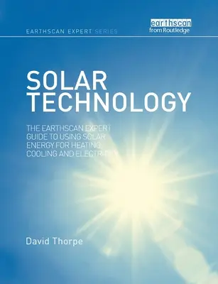 Technologie solaire : Le guide de l'expert Earthscan sur l'utilisation de l'énergie solaire pour le chauffage, la climatisation et l'électricité - Solar Technology: The Earthscan Expert Guide to Using Solar Energy for Heating, Cooling and Electricity