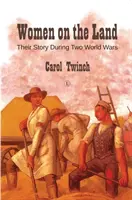 Les femmes de la terre : Leur histoire pendant les deux guerres mondiales - Women on the Land: Their Story During Two World Wars