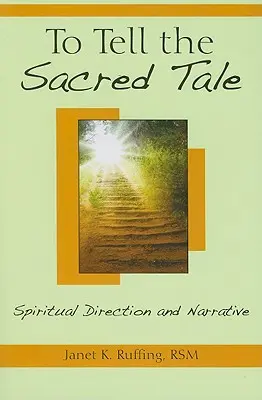 Raconter l'histoire sacrée : direction spirituelle et narration - To Tell the Sacred Tale: Spiritual Direction and Narrative