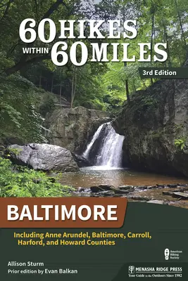 60 Hikes Within 60 Miles : Baltimore : Y compris les comtés d'Anne Arundel, Baltimore, Carroll, Harford et Howard - 60 Hikes Within 60 Miles: Baltimore: Including Anne Arundel, Baltimore, Carroll, Harford, and Howard Counties
