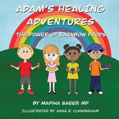Les aventures curatives d'Adam : Le pouvoir des aliments arc-en-ciel - Adam's Healing Adventures: The Power of Rainbow Foods