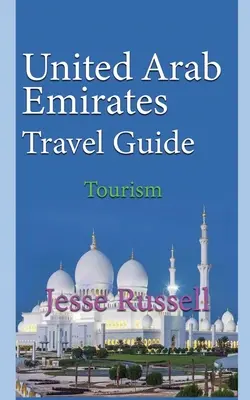 Guide de voyage des Émirats arabes unis : Tourisme - United Arab Emirates Travel Guide: Tourism