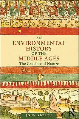 Une histoire environnementale du Moyen Âge : Le creuset de la nature - An Environmental History of the Middle Ages: The Crucible of Nature