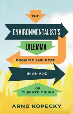 Le dilemme de l'environnementaliste : promesses et périls à l'ère de la crise climatique - The Environmentalist's Dilemma: Promise and Peril in an Age of Climate Crisis