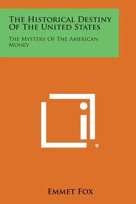 Le destin historique des Etats-Unis : Le mystère de l'argent américain - The Historical Destiny of the United States: The Mystery of the American Money