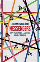 Messagers : Histoires urbaines d'un coursier à vélo londonien - Messengers: City Tales from a London Bicycle Courier