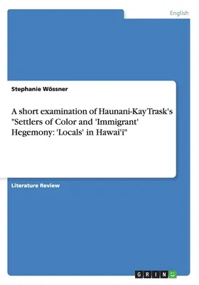 Un bref examen de l'ouvrage de Haunani-Kay Trask intitulé Settlers of Color and 'Immigrant' Hegemony : Locals' in Hawai'i - A short examination of Haunani-Kay Trask's Settlers of Color and 'Immigrant' Hegemony: 'Locals' in Hawai'i