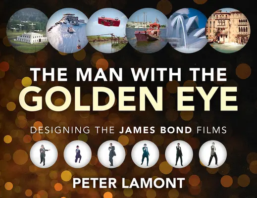 L'homme à l'œil d'or : La conception des films de James Bond - The Man with the Golden Eye: Designing the James Bond Films