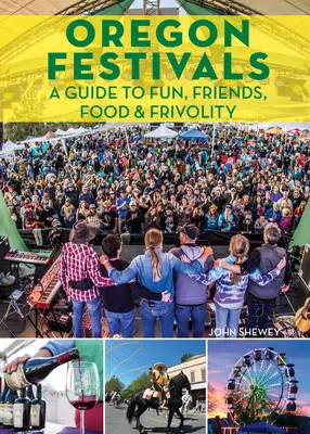 Les festivals de l'Oregon : Un guide pour s'amuser, se faire des amis, manger et faire des folies - Oregon Festivals: A Guide to Fun, Friends, Food & Frivolity