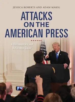 Les attaques contre la presse américaine : Un documentaire et un guide de référence - Attacks on the American Press: A Documentary and Reference Guide