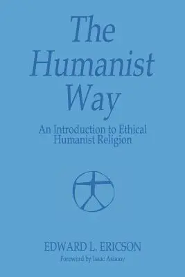 La voie humaniste - Une introduction à la religion humaniste éthique - The Humanist Way - An Introduction to Ethical Humanist Religion