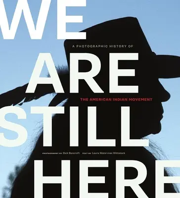 Nous sommes toujours là : Une histoire photographique du mouvement des Indiens d'Amérique - We Are Still Here: A Photographic History of the American Indian Movement