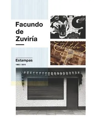 Facundo de Zuvira : Estampas 1982-2015 - Facundo de Zuvira: Estampas 1982-2015