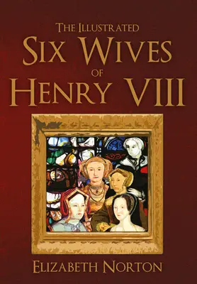 Les six épouses d'Henri VIII illustrées - The Illustrated Six Wives of Henry VIII