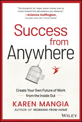Le succès de n'importe où : Créez votre propre avenir professionnel de l'intérieur - Success from Anywhere: Create Your Own Future of Work from the Inside Out
