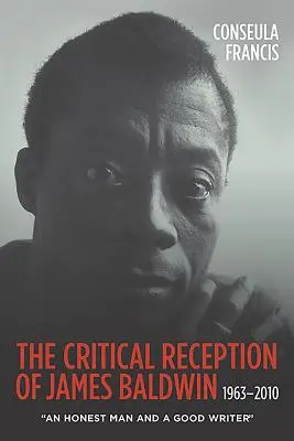 La réception critique de James Baldwin, 1963-2010 : Un homme honnête et un bon écrivain - The Critical Reception of James Baldwin, 1963-2010: An Honest Man and a Good Writer