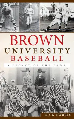 Le baseball de l'université de Brown : Un héritage du jeu - Brown University Baseball: A Legacy of the Game