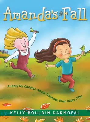 La chute d'Amanda : Une histoire pour les enfants sur les lésions cérébrales traumatiques (LCT) - Amanda's Fall: A Story for Children About Traumatic Brain Injury (TBI)