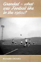 Grand-père - A quoi ressemblait le football dans les années 1960 ? - Grandad - What Was Football Like in the 1960s?