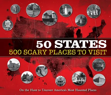 50 States 500 Scary Places to Visit : A la recherche des lieux les plus hantés d'Amérique - 50 States 500 Scary Places to Visit: On the Hunt to Uncover America's Most Haunted Places