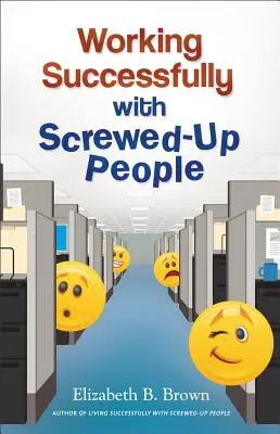 Travailler avec succès avec des personnes mal intentionnées - Working Successfully with Screwed-Up People