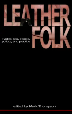 Leatherfolk : Le sexe radical, les gens, la politique et la pratique - Leatherfolk: Radical Sex, People, Politics, and Practice