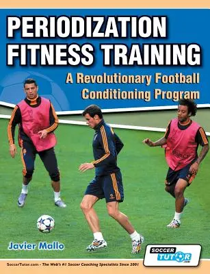 Entraînement physique par périodisation - Un programme révolutionnaire de conditionnement physique pour le football - Periodization Fitness Training - A Revolutionary Football Conditioning Program