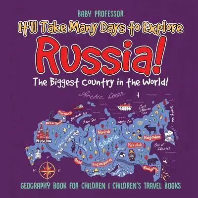 Il faudra plusieurs jours pour explorer la Russie ! Le plus grand pays du monde ! Livre de géographie pour enfants Livres de voyage pour enfants - It'll Take Many Days to Explore Russia! The Biggest Country in the World! Geography Book for Children Children's Travel Books