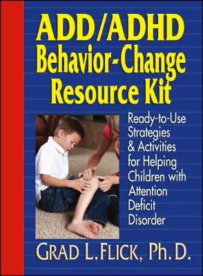Add / ADHD Behavior-Change Resource Kit : Stratégies et activités prêtes à l'emploi pour aider les enfants souffrant d'un trouble déficitaire de l'attention - Add / ADHD Behavior-Change Resource Kit: Ready-To-Use Strategies and Activities for Helping Children with Attention Deficit Disorder