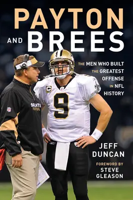 Payton et Brees : Les hommes qui ont construit la plus grande attaque de l'histoire de la NFL - Payton and Brees: The Men Who Built the Greatest Offense in NFL History