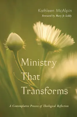 Un ministère qui transforme : Un processus contemplatif de réflexion théologique - Ministry That Transforms: A Contemplative Process of Theological Reflection