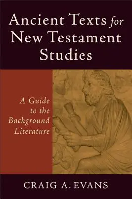 Textes anciens pour les études du Nouveau Testament : Un guide de la littérature de fond - Ancient Texts for New Testament Studies: A Guide to the Background Literature