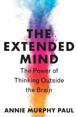 L'esprit étendu : Le pouvoir de la pensée hors du cerveau - The Extended Mind: The Power of Thinking Outside the Brain