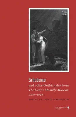 Schabraco et autres contes gothiques du Ladies' Monthly Museum, 1798-1828 - Schabraco and other Gothic Tales from the Ladies' Monthly Museum, 1798-1828