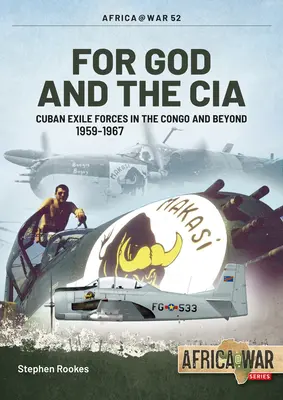 Pour Dieu et la CIA : Les forces de l'exil cubain au Congo et au-delà, 1959-1967 - For God and the CIA: Cuban Exile Forces in the Congo and Beyond, 1959-1967