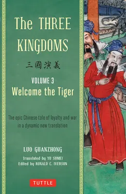 Les Trois Royaumes, Volume 3 : Bienvenue au Tigre : Le conte épique chinois de la loyauté et de la guerre dans une nouvelle traduction dynamique - The Three Kingdoms, Volume 3: Welcome the Tiger: The Epic Chinese Tale of Loyalty and War in a Dynamic New Translation