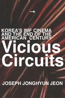 Circuits vicieux : Le cinéma coréen du FMI et la fin du siècle américain - Vicious Circuits: Korea's IMF Cinema and the End of the American Century