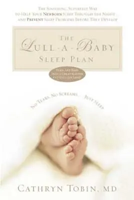 Le plan de sommeil Lull-A-Baby : Le moyen apaisant et ultra-rapide d'aider votre nouveau bébé à dormir toute la nuit... et de prévenir les problèmes de sommeil avant qu'ils ne surviennent. - The Lull-A-Baby Sleep Plan: The Soothing, Superfast Way to Help Your New Baby Sleep Through the Night... and Prevent Sleep Problems Before They de