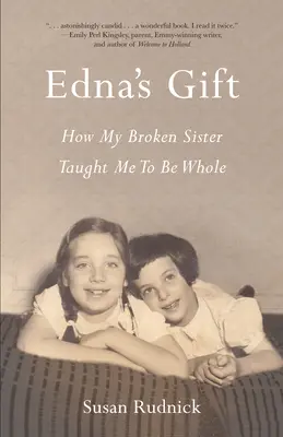 Le cadeau d'Edna : Comment ma sœur brisée m'a appris à être entière - Edna's Gift: How My Broken Sister Taught Me to Be Whole