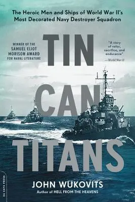 Tin Can Titans : Les hommes et les navires héroïques de l'escadron de destroyers de la marine le plus décoré de la Seconde Guerre mondiale - Tin Can Titans: The Heroic Men and Ships of World War II's Most Decorated Navy Destroyer Squadron