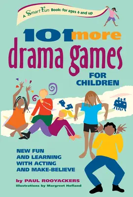 101 jeux de théâtre pour enfants : Un nouveau plaisir et un nouvel apprentissage avec le jeu d'acteur et le faux-semblant - 101 More Drama Games for Children: New Fun and Learning with Acting and Make-Believe