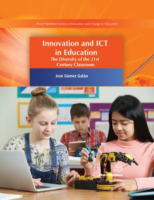 L'innovation et les TIC dans l'éducation : La diversité de la salle de classe du 21e siècle - Innovation and Ict in Education: The Diversity of the 21st Century Classroom