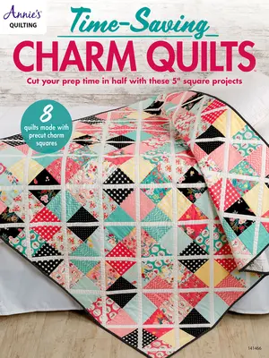 Quilts à breloques pour gagner du temps - Time-Saving Charm Quilts