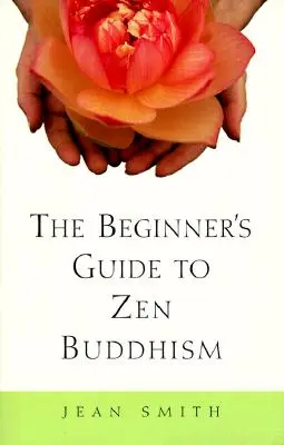Le guide du bouddhisme zen pour les débutants - The Beginner's Guide to Zen Buddhism