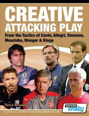 Le jeu offensif créatif - à partir des tactiques de Conte, Allegri, Simeone, Mourinho, Wenger et Klopp - Creative Attacking Play - From the Tactics of Conte, Allegri, Simeone, Mourinho, Wenger & Klopp