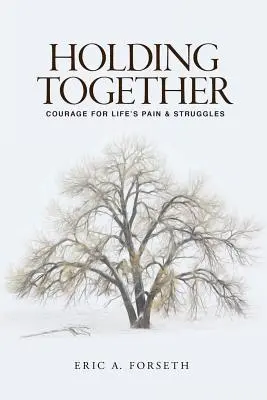 Tenir ensemble : Le courage face à la douleur et aux luttes de la vie - Holding Together: Courage for Life's Pain and Struggles