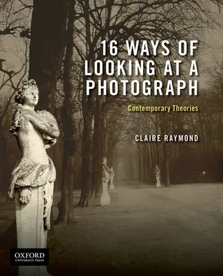 16 façons de regarder une photographie : Théories contemporaines - 16 Ways of Looking at a Photograph: Contemporary Theories