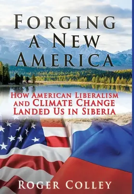 Forger une nouvelle Amérique : comment le libéralisme américain et le changement climatique nous ont conduits en Sibérie - Forging a New America: How American Liberalism and Climate Change Landed Us in Siberia